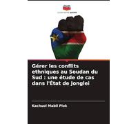 Gérer les conflits ethniques au Soudan du Sud: une étude de cas dans l'État de Jonglei