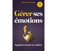Gérer ses émotions : maîtrisez votre stress et devenez plus serein en 30 jours: Découvrez un défi de 30 jours pour transformer votre quotidien, ... un calme intérieur durable sans effort.