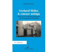 Gerhard Heller, le censeur ambigu: Essai sur la vie littéraire française sous l'Occupation (1940-1944) (de l'Allemand)