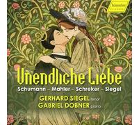 Gerhard Siegel; Gabriel Dobner - Unendliche Liebe (Schumann; Mahler; Schreker; Siegel)
