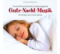 Gerhard Walram Gute-Nacht-Musik: Traumhaft, harmonisch, beruhigend - Für Ki (CD)