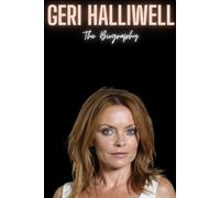 Geri Halliwell : The Biography