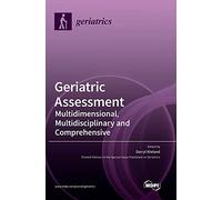Geriatric Assessment: Multidimensional, Multidisciplinary and Comprehensive
