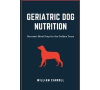 Geriatric Dog Nutrition: Gourmet Meal Prep for the Golden Years