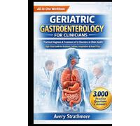 GERIATRIC GASTROENTEROLOGY FOR CLINICIANS: Practical Diagnosis & Treatment of GI Disorders in Older Adults - High-Yield Guide for Residents, Fellows, Hospitalists & Board Prep