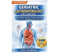 GERIATRIC GASTROENTEROLOGY FOR CLINICIANS: Practical Diagnosis & Treatment of GI Disorders in Older Adults - High-Yield Guide for Residents, Fellows, Hospitalists & Board Prep
