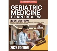 GERIATRIC MEDICINE BOARD REVIEW 2026 Edition: Intensive prep featuring 504+ board-style questions covering aging, chronic conditions, and geriatric care principles