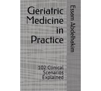 Geriatric Medicine in Practice: 102 Clinical Scenarios Explained (MCQs & Clinical Scenarios Series)