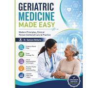 Geriatric Medicine Made Easy: Modern Principles, Clinical Person Centered Care & Practice