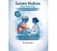 Geriatric Medicine Made Practical for Family Doctors, Hospitalists, and Advanced Practice Providers: Clinical Decision Frameworks to Manage Frailty, Cognitive Decline, Multimorbidity...