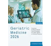 Geriatric Medicine: Practical, Evidence-Based Care Strategies for Older Adults in Clinical Practice