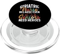 Geriatric Nurse Because Seniors Need Heroes | Gerontological PopSockets PopGrip for MagSafe