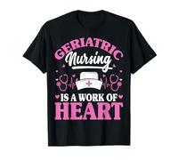Geriatric Nurse is a Work of Heart Nurse Week Geriatric RN T-Shirt