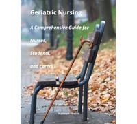 Geriatric Nursing A Comprehensive Guide for Nurses, Students, and carers (Mental Health, Neurology and Long-Term Care Centre - Nursing duties with Hannah Foster)