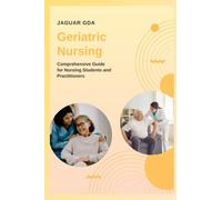 Geriatric Nursing: Comprehensive Guide for Nursing Students and Practitioners