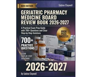 Geriatric Pharmacy Medicine Board Review Book 2026-2027: A Practical Exam Prep Guide with 700+ Questions and Clear Step-by-Step Solutions