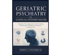 Geriatric Psychiatry in Clinical Systems Failure: Integrating Neurodegeneration, Vascular Disease, Pharmacology, and Behavioral Syndromes in Clinical Care