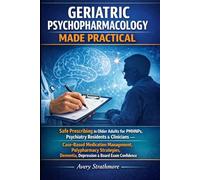 Geriatric Psychopharmacology Made Practical: Safe Prescribing in Older Adults for PMHNPs, Psychiatry Residents & Clinicians - Case-Based Medication ... Dementia, Depression & Board Exam Confidence