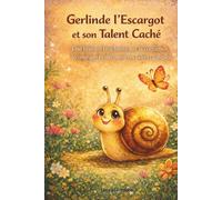Gerlinde l’Escargot et son Talent Caché: Une histoire du soir touchante pour enfants sur la confiance en soi, le courage et la découverte de ses talents uniques