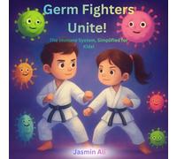Germ Fighters Unite!: The Immune System, Simplified for Kids!