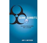 Germ Gambits: The Bioweapons Dilemma, Iraq and Beyond (Stanford Security Studies)