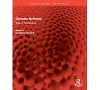Germain Boffrand: Book of Architecture Containing the General Principles of the Art and the Plans, Elevations and Sections of some of the Edifices ... and in Foreign Countries (Routledge Revivals)