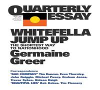 Germaine Greer Whitefella Jump Up: The Shortest Way to Nationhood; Quarterly Germaine Greer Multicolor