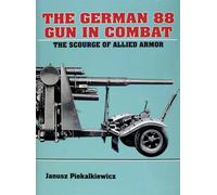 GERMAN 88 GUN IN COMBAT – The Scourge of Allied Armour