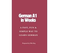 German A1 in Weeks: Step-by-Step A1 Exam Preparation with Texts, Audio & Practice (Learn German in a Fun and Easy Way)