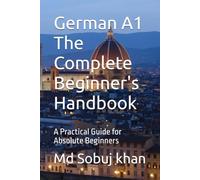 German A1 The Complete Beginner's Handbook: A Practical Guide for Absolute Beginners