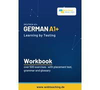 German A1 Workbook: Learning by Testing: Over 450 exercises with placement test, grammar and glossary