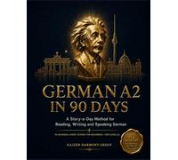 German A2 in 90 Days: A Story-a-Day Method for Reading, Writing and Speaking German - 90 Bilingual Short Stories for Beginners, CEFR Level A2 (The Ultimate German Learning Series)