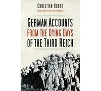 German Accounts from the Dying Days of the Third Reich