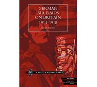 German Air Raids On Great Britain 1914-1918: German Air Raids On Great Britain 1914-1918