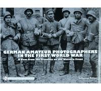 German Amateur Photographers in the First World War: A View from the Trenches on the Western Front