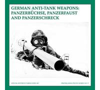 German Anti-Tankweapons: Panzerbuchse, Panzerfaust And Panzerschreck (The Propaganda Photo Series)