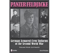 GERMAN ARMORED CREW UNIFORMS VOL 4: German Armored Crew Uniforms of the Second World War • Vol.4: Luftwaffe