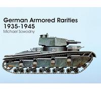 German Armored Rarities 1935-1945: Neubaufahrzeug, Luchs, Flammpanzer, Tauchpanzer, Krokodil, Leopard, Lowe, Bar, and Many Other Experimental Vehicles ... Projects (Schiffer Military/Aviation History)