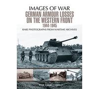 German Armour Losses on the Western Front from 1944 - 1945 (Images of War)