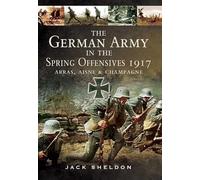 German Army in the Spring Offensives 1917: Arras, Aisne and Champagne