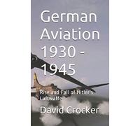 German Aviation 1930 - 1945: Rise and Fall of Hitler's Luftwaffe