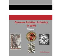 German Aviation Industry in WWI: Volume 1