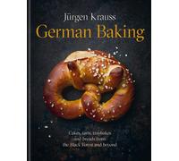 German Baking : Cakes, tarts, traybakes and breads from the Black Forest and beyond