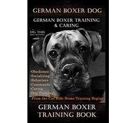 German Boxer Dog, German Boxer Training, & Caring By D!G THIS DOG TRAINING, Obedience Socializing Behaviors Commands Caring: Dog Training From the Car Ride Home Training Begins German Boxer Training