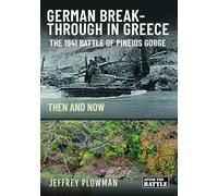 German Breakthrough in Greece: The 1941 Battle of Pineios Gorge - Then and Now
