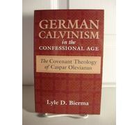 German Calvinism in the Confessional Age: The Covenant Theology of Caspar Olevianus