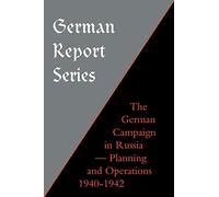 German Campaign in Russia: Planning and Operations 1940-1942 (German Report S.)