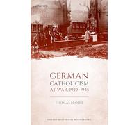 German Catholicism at War, 1939-1945 (Oxford Historical Monographs)