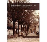 German Census Records 1816-1916 : The When, Where, and How of a Valuable Genealo