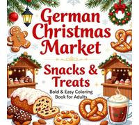 German Christmas Market Snacks & Treats Bold & Easy Coloring Book for Adults: Simple Large Print German Christmas Food Designs for Relaxation, Stress ... and Creative Fun (Snacks & Treats Coloring)